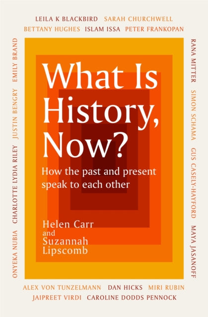 What Is History, Now? - Helen Carr & Suzannah Lipscomb