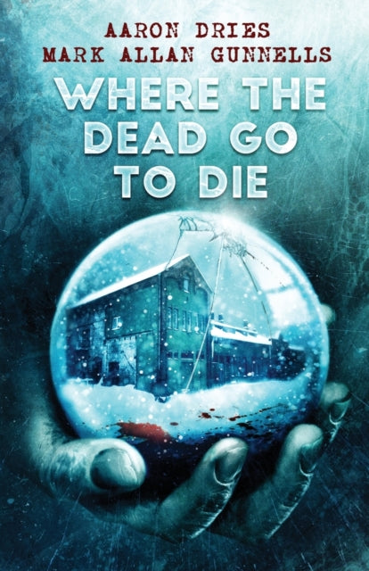 Where the Dead Go to Die -  Aaron Dries & Mark Allan Gunnells
