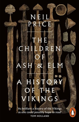 Children of Ash & Elm: a History of the Vikings - Neil Price