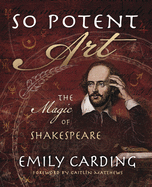 So Potent Art: The Magic of Shakespeare - Emily Carding