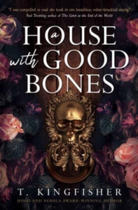 House with Good Bones - T. Kingfisher (Hardcover)